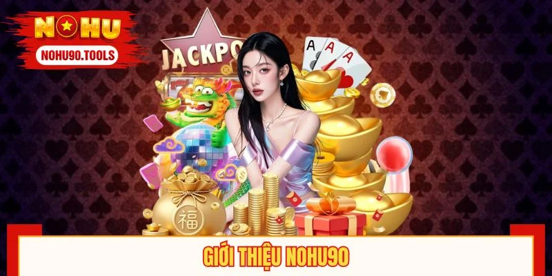 Giới Thiệu NOHU90 - Tổng Quan Hệ Sinh Thái Game Chất Lượng