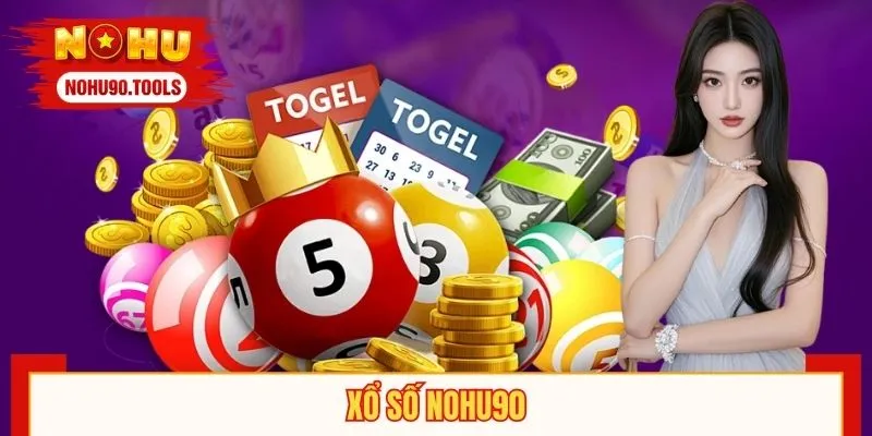 Xổ Số NOHU90 - Lựa Chọn Cược Số Thú Vị, Tỷ Lệ Thắng Siêu Cao